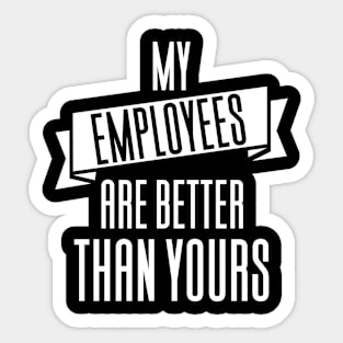 My Employees Are Better Than Yours Sticker